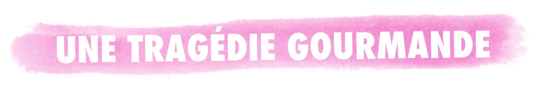 une tragédie gourmande